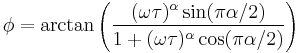 
\phi = \arctan \left( { (\omega\tau)^\alpha \sin(\pi\alpha/2) \over
1 %2B (\omega\tau)^\alpha \cos(\pi\alpha/2) } \right)
