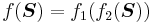 f(\boldsymbol{S}) = f_1(f_2(\boldsymbol{S}))