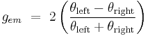  g_{em} \ =\   2\left ( {\theta_\mathrm{left} - \theta_\mathrm{right} \over \theta_\mathrm{left} %2B \theta_\mathrm{right}  } \right )     