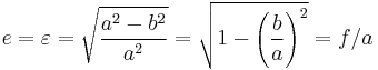 e=\varepsilon=\sqrt{\frac{a^2-b^2}{a^2}}
    =\sqrt{1-\left(\frac{b}{a}\right)^2}
    =f/a