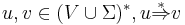 u, v\in (V\cup\Sigma)^{*}, u\stackrel{*}{\Rightarrow} v