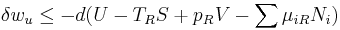  \delta w_u \le -d (U - T_R S %2B p_R V - \sum \mu_{iR} N_i )\,