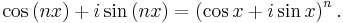 \cos\left(nx\right)%2Bi\sin\left(nx\right) = \left(\cos x%2Bi\sin x\right)^n.\,