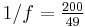 1/f = \tfrac{200}{49}\,