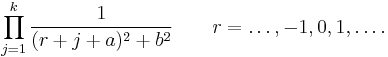  \prod_{j=1}^k \frac{1}{(r%2Bj%2Ba)^2%2Bb^2}  \quad \quad r=\ldots, -1, 0, 1, \ldots  .