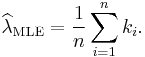 \widehat{\lambda}_\mathrm{MLE}=\frac{1}{n}\sum_{i=1}^n k_i. \!