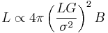 
L \propto 4\pi\left(\frac{LG}{\sigma^2}\right)^2B
