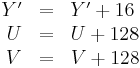 
\begin{array}{rcl}
Y' &=& Y' %2B 16\\
U  &=& U %2B 128\\
V  &=& V %2B 128
\end{array}
