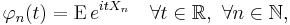 \varphi_n(t) = \operatorname{E}\, e^{itX_n} \quad \forall t\in\mathbb{R},\ \forall n\in\mathbb{N},