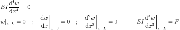 
  \begin{align}
  & EI \frac{\mathrm{d}^4 w}{\mathrm{d} x^4} = 0 \\
  & w|_{x = 0} = 0 \quad�; \quad \frac{\mathrm{d} w}{\mathrm{d} x}\bigg|_{x = 0} = 0 \quad�; \quad
  \frac{\mathrm{d}^2 w}{\mathrm{d} x^2}\bigg|_{x = L} = 0 \quad�; \quad -EI \frac{\mathrm{d}^3 w}{\mathrm{d} x^3}\bigg|_{x = L} = F\,
  \end{align}
 