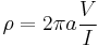 \rho=2 \pi a \frac {V}{I} 