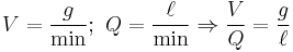 V=\frac{g}{\rm min};\ Q=\frac{\ell}{\rm min} \Rightarrow \frac{V}{Q} = \frac{g}{\ell}