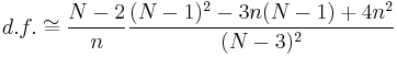 d.f. \cong \frac{N-2}{n}\frac{(N-1)^2-3n(N-1)%2B4n^2}{(N-3)^2}