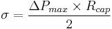 \sigma=\frac{\Delta P_{max} \times R_{cap}}{2}