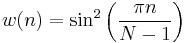 w(n)=  \sin^2 \left ( \frac{ \pi n}{N-1} \right) 