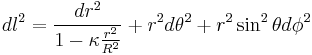 dl^2 = \frac{dr^2}{1-\kappa\frac{r^2}{R^2}} %2B r^2d\theta^2 %2B r^2\sin^2\theta d\phi^2