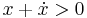 x %2B \dot{x} > 0