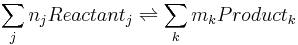 \sum_j n_j Reactant_j\rightleftharpoons \sum_k m_k Product_k