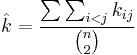 
\hat{k}=
\frac
{
\sum\sum_{i<j} k_{ij}
}
{
\binom{n}{2}
}
