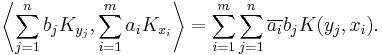 
\left \langle \sum_{j=1}^n b_j K_{y_j}, \sum_{i=1}^m a_i K_{x_i} \right \rangle = \sum_{i=1}^m \sum_{j=1}^n \overline{a_i} b_j K(y_j, x_i).
