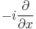  -i \frac{\partial}{\partial x} 