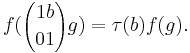 f({1 b\choose 0 1}g) = \tau(b)f(g). 