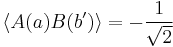 \langle A(a) B(b') \rangle = -\frac{1}{\sqrt{2}}