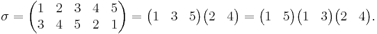 \sigma=\begin{pmatrix}1&2&3&4&5\\
3&4&5&2&1\end{pmatrix} = \begin{pmatrix}1&3&5\end{pmatrix} \begin{pmatrix}2&4\end{pmatrix} = \begin{pmatrix}1&5\end{pmatrix} \begin{pmatrix}1&3\end{pmatrix} \begin{pmatrix}2&4\end{pmatrix}.