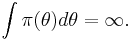 \int{\pi(\theta)d\theta}=\infty.