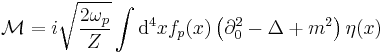 
\mathcal M=i\sqrt{\frac{2\omega_p}{Z}}
\int \mathrm{d}^4 x f_p(x)\left(\part_0^2-\Delta%2Bm^2\right)\eta(x)
