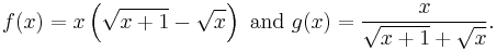  
f(x)=x\left(\sqrt{x%2B1}-\sqrt{x}\right)
\text{ and } g(x)=\frac{x}{\sqrt{x%2B1}%2B\sqrt{x}}.
