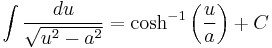 \int{\frac{du}{\sqrt{u^{2}-a^{2}}}}=\cosh ^{-1}\left( \frac{u}{a} \right)%2BC