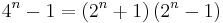 4^n-1=\left(2^n%2B1\right)\left(2^n-1\right)