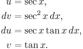 
\begin{align}
u &{}= \sec x, \\
dv &{}= \sec^2 x\,dx, \\
du &{}= \sec x \tan x\,dx, \\
v &{}= \tan x.
\end{align}
