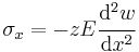 
   \sigma_x = -zE\cfrac{\mathrm{d}^2w}{\mathrm{d}x^2}
 