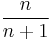 \frac{n}{n%2B1}