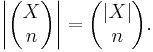  \left| \begin{pmatrix} X \\ n \end{pmatrix} \right| = \begin{pmatrix} |X| \\ n \end{pmatrix}.