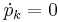 \dot{p}_k=0