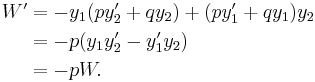 
\begin{align}
 W'&= -y_1(py_2'%2Bqy_2)%2B(py_1'%2Bqy_1)y_2 \\
&= -p(y_1y_2'-y_1'y_2)\\
&= -pW.
\end{align}
