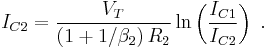 I_{C2}  = \frac{V_T}{\left(1 %2B 1/\beta_2 \right) R_2} \ln \left(\frac {I_{C1}}{I_{C2}}\right)\ . 