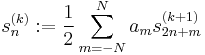 
s^{(k)}_n:=\frac12 \sum_{m=-N}^N a_m s^{(k%2B1)}_{2n%2Bm}
