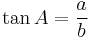 \tan A = \frac{a}{b}