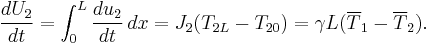 \frac{dU_2}{dt} = \int_0^L \frac{du_2}{dt}\,dx = J_2(T_{2L}-T_{20})=\gamma L(\overline{T}_1-\overline{T}_2).