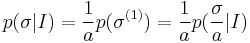 p(\sigma|I)={1 \over a} p(\sigma^{(1)})={1 \over a}p({\sigma \over a}|I)