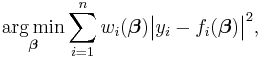 \underset{\boldsymbol\beta} {\operatorname{arg\,min}} \sum_{i=1}^n w_i (\boldsymbol\beta) \big| y_i - f_i (\boldsymbol\beta) \big|^2, 