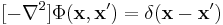   [-\nabla^2]  \Phi(\mathbf{x},\mathbf{x}') = \delta(\mathbf{x}-\mathbf{x}')