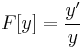 F[y]=\frac{y'}{y}