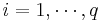  i = 1, \cdots, q 