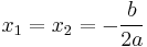 x_1=x_2=-\frac{b}{2a}