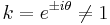 k = e^{\pm i\theta} \neq 1